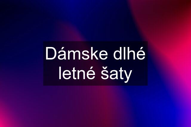 Dámske dlhé letné šaty