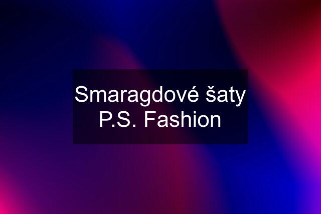 Smaragdové šaty P.S. Fashion