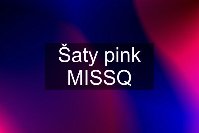 Šaty pink MISSQ