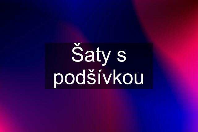 Šaty s podšívkou