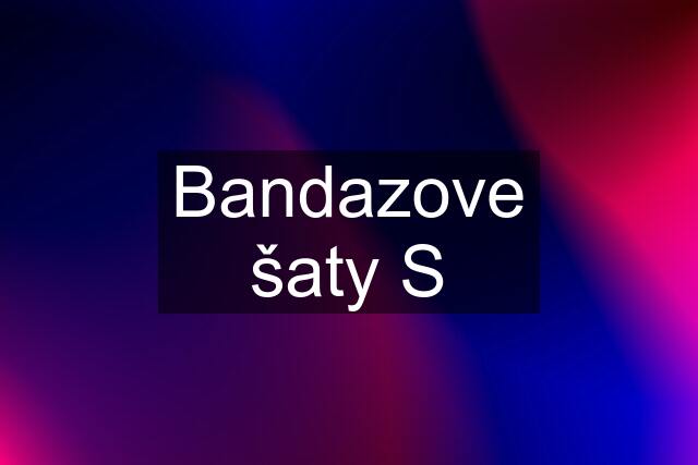 Bandazove šaty S