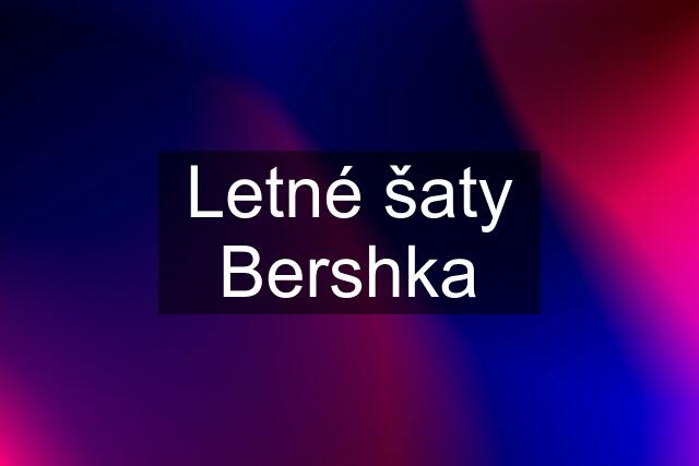 Letné šaty Bershka