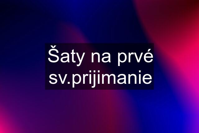 Šaty na prvé sv.prijimanie