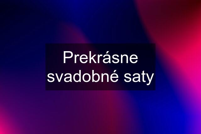 Prekrásne svadobné saty