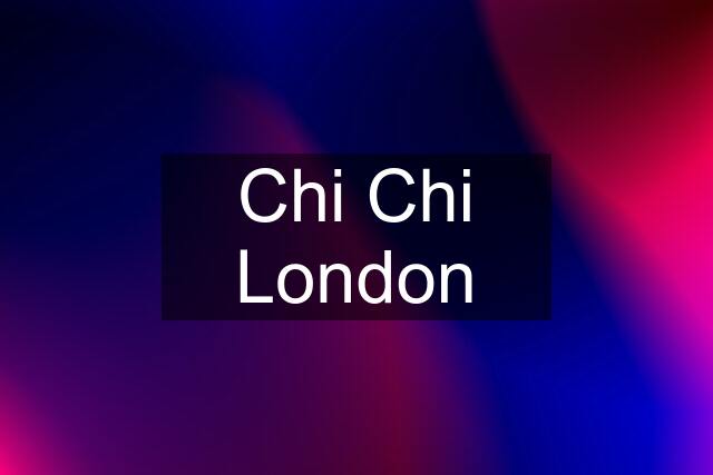 Chi Chi London