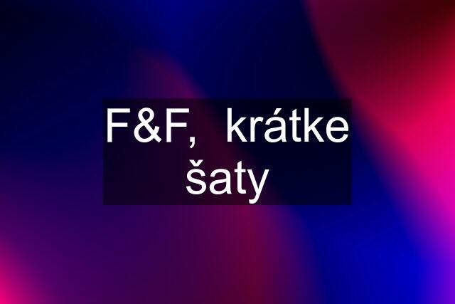 F&F,  krátke šaty