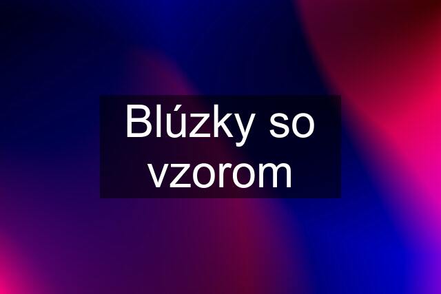 Blúzky so vzorom