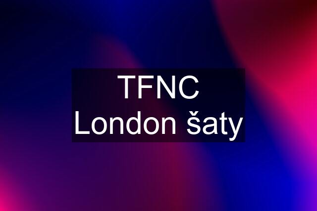 TFNC London šaty