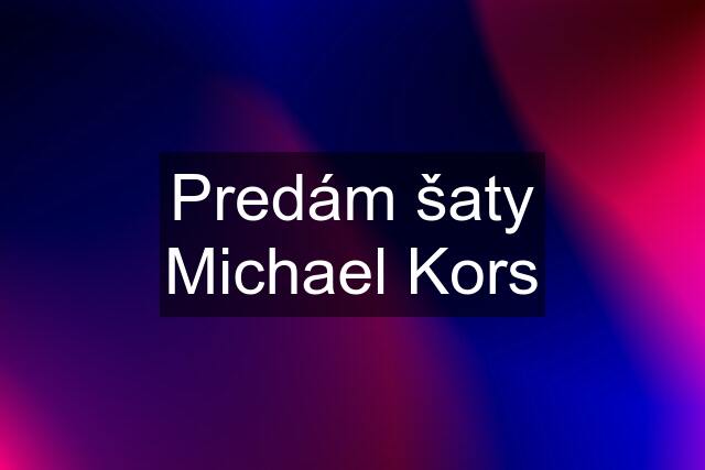 Predám šaty Michael Kors