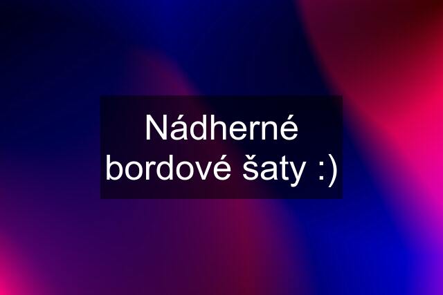 Nádherné bordové šaty :)