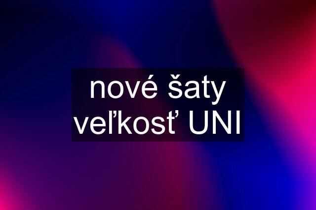 nové šaty veľkosť UNI