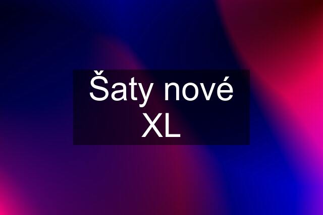 Šaty nové XL