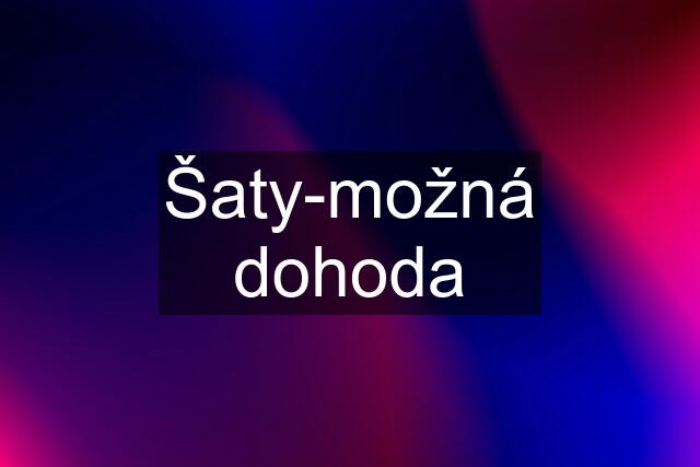 Šaty-možná dohoda