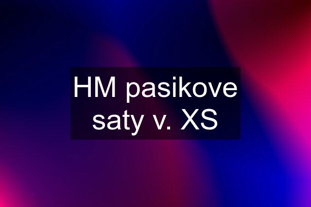 HM pasikove saty v. XS