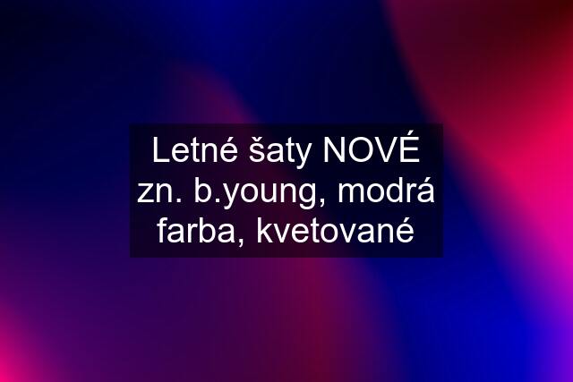 Letné šaty NOVÉ zn. b.young, modrá farba, kvetované