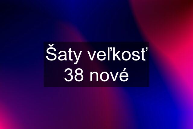Šaty veľkosť 38 nové