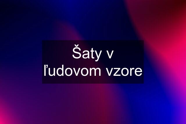 Šaty v ľudovom vzore