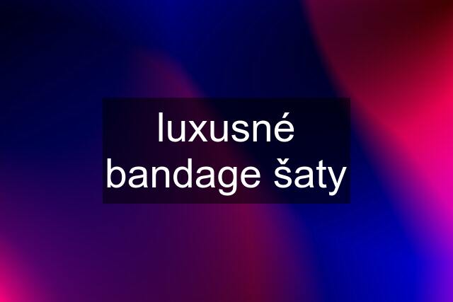 luxusné bandage šaty