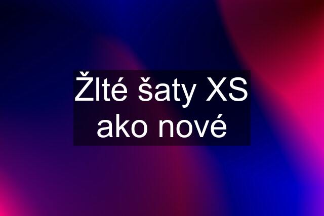 Žlté šaty XS ako nové