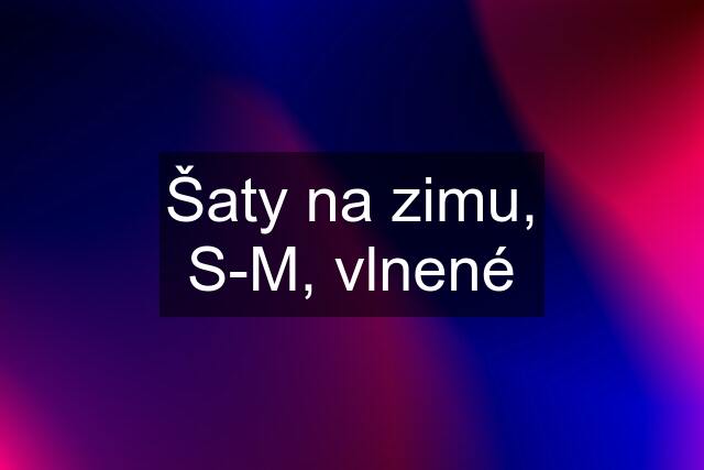 Šaty na zimu, S-M, vlnené