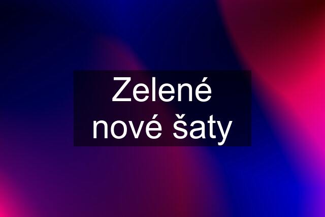 Zelené nové šaty