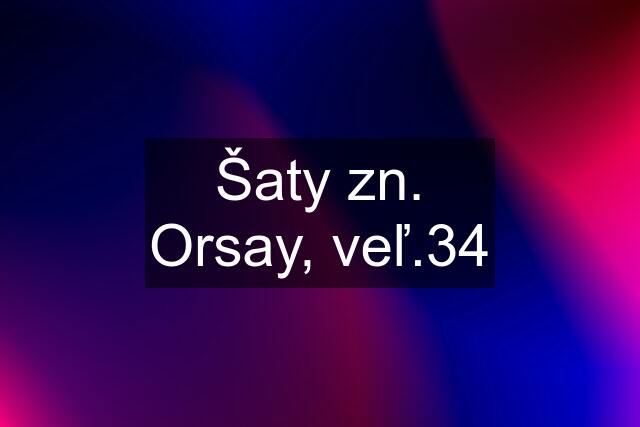 Šaty zn. Orsay, veľ.34