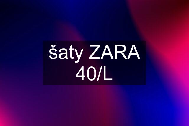 šaty ZARA 40/L