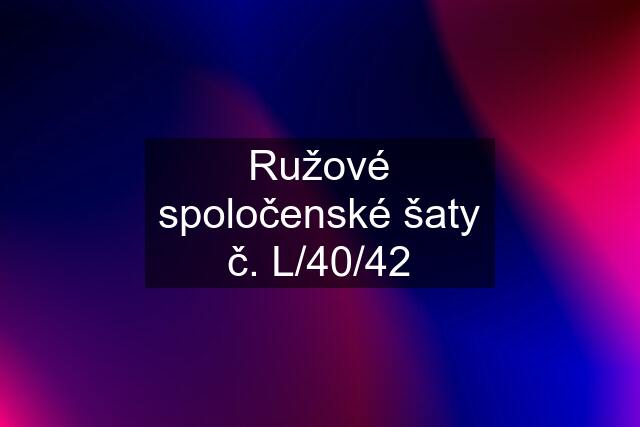 Ružové spoločenské šaty č. L/40/42