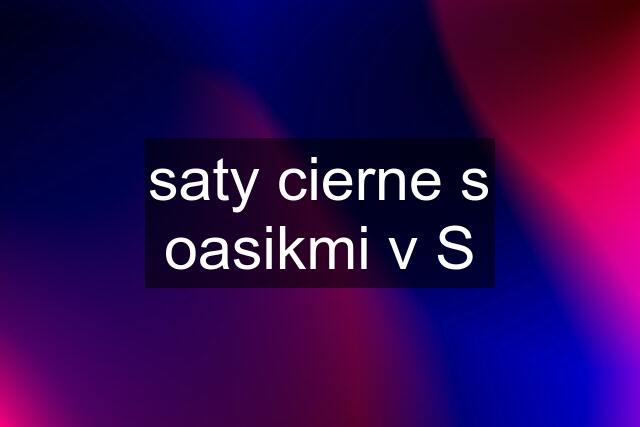 saty cierne s oasikmi v S