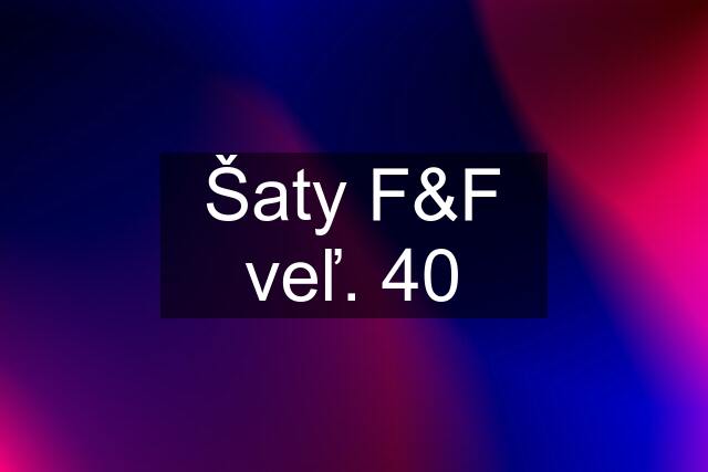 Šaty F&F veľ. 40