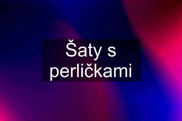 Šaty s perličkami