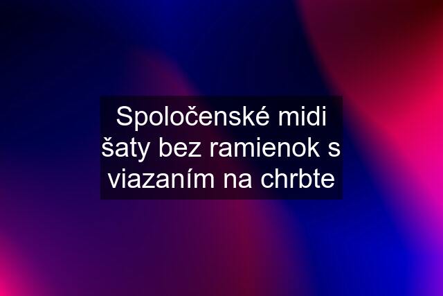 Spoločenské midi šaty bez ramienok s viazaním na chrbte