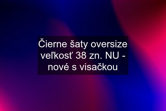 Čierne šaty oversize veľkosť 38 zn. NU - nové s visačkou