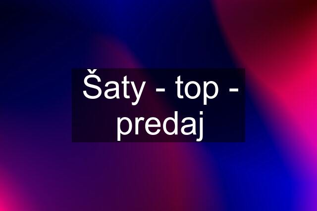 Šaty - top - predaj