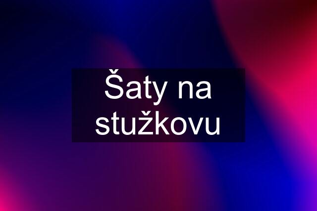 Šaty na stužkovu