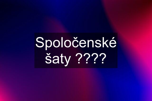 Spoločenské šaty ????