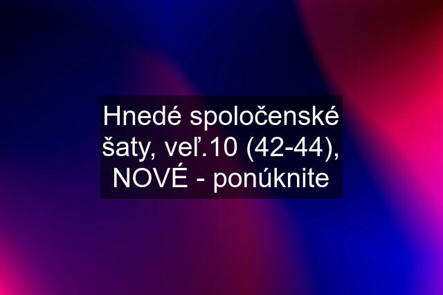 Hnedé spoločenské šaty, veľ.10 (42-44), NOVÉ - ponúknite