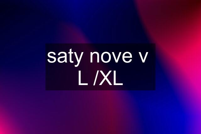 saty nove v  L /XL