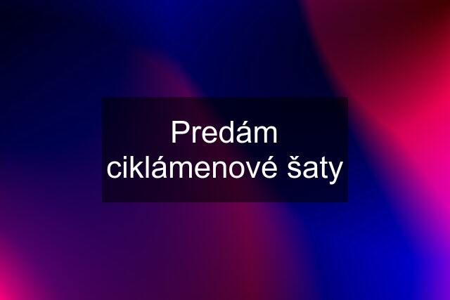 Predám ciklámenové šaty