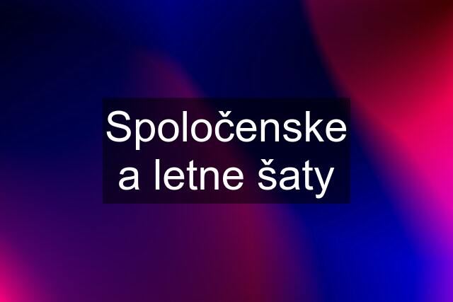 Spoločenske a letne šaty