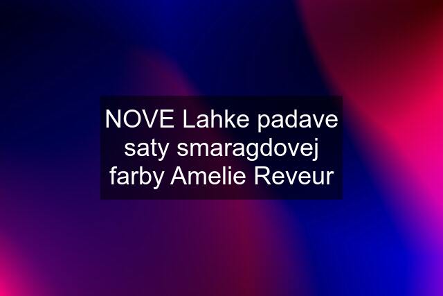 NOVE Lahke padave saty smaragdovej farby Amelie Reveur