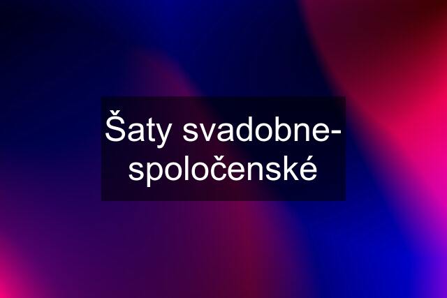 Šaty svadobne- spoločenské