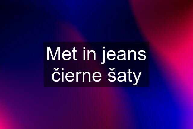 Met in jeans čierne šaty