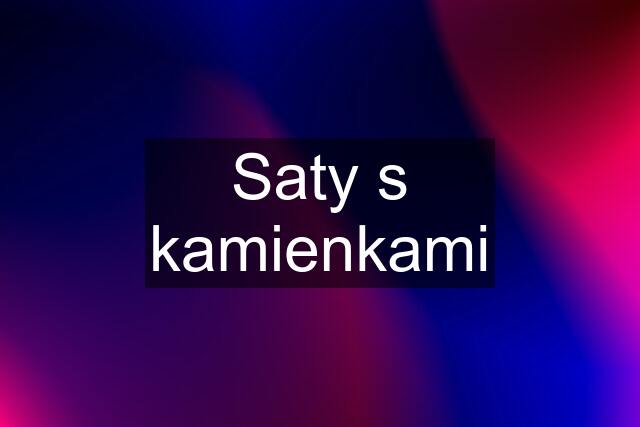 Saty s kamienkami