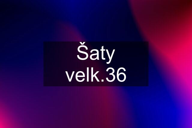 Šaty velk.36