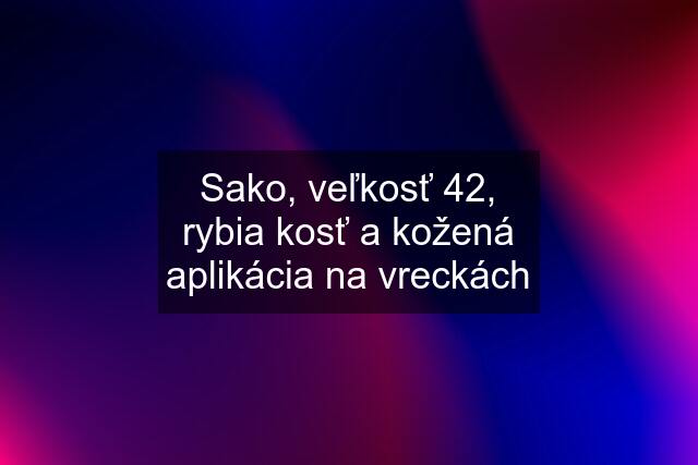 Sako, veľkosť 42, rybia kosť a kožená aplikácia na vreckách