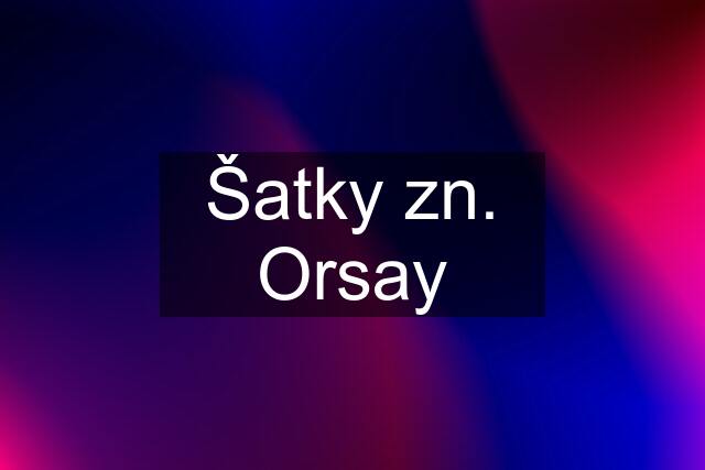 Šatky zn. Orsay