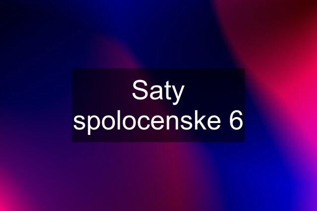 Saty spolocenske 6