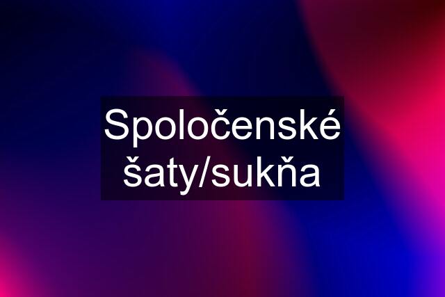 Spoločenské šaty/sukňa