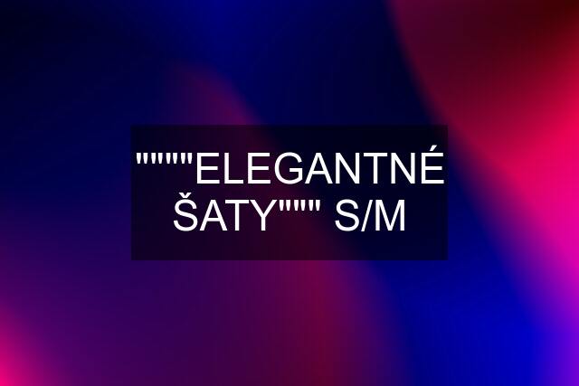 """"ELEGANTNÉ ŠATY""" S/M